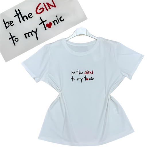 T-shirt “ Be the gin to my t❤️nic”